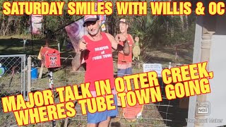 MAJOR TALK IN OTTER CREEK SATURDAY SMILES WITH WILLIS amp OC WHERE IS TUBE TOWN GOING [upl. by Monteith]