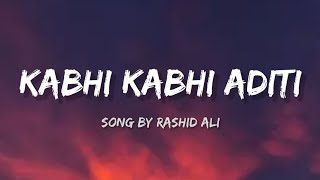 Rashid Ali  Kabhi Kabhi Aditi lyrics [upl. by Giovanna262]