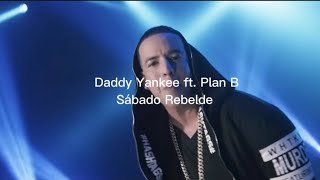 Daddy Yankee ft Plan B  Sábado Rebelde [upl. by Zacek]