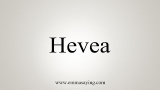 How To Say Hevea [upl. by Christiansen]