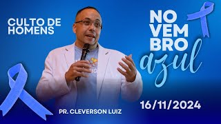 CULTO DE HOMENS  PR CLEVERSON LUIZ  161124 [upl. by Giustina]