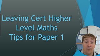 Leaving Cert Higher Level Maths Tips for Paper 1 [upl. by Saalocin312]