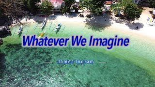 WHATEVER WE IMAGINE  Karaoke Version  in the style of James Ingram [upl. by Axel578]