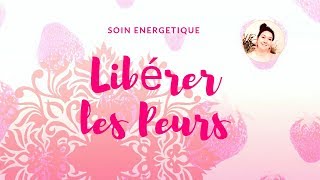 Soin énergétique libérer les peurs [upl. by Lathrope651]