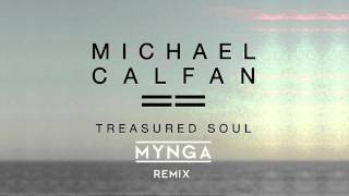 Michael Calfan  Treasured Soul MYNGA Remix [upl. by Allan913]