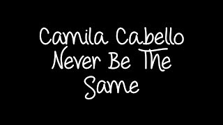 Camila Cabello  Never Be The Same Lyrics [upl. by Jarlath]