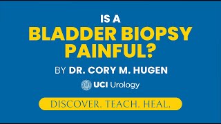 Is a Bladder Biopsy Painful by Dr Cory Hugen  UCI Department of Urology [upl. by Zawde897]