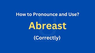 How to Pronounce Abreast  How to use it Correctly [upl. by Debera]