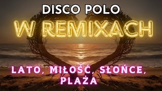 Lato Miłość Słońce Plaża  Disco Polo Remix 2024  Nowości W Remixach [upl. by Nizam]