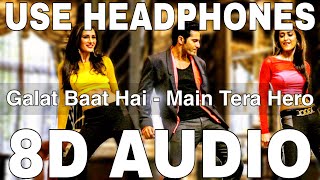 Galat Baat Hai 8D Audio  Main Tera Hero  Varun Dhawan Ileana DCruz Nargis Fakhri [upl. by Honig]