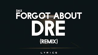 Dax  Forgot About Dre Remix 「Lyrics」 [upl. by Sivart962]