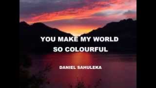 You make my world so colourful  Daniel Sahuleka [upl. by Edahsalof]