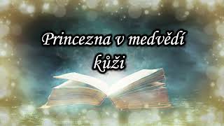 Audiopohádka  Princezna v medvědí kůži  👑 čtená pohádka pro děti na dobrou noc 🌛 [upl. by Minnnie]