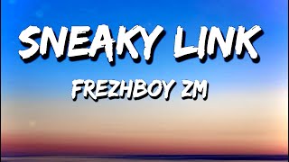 Frezhboy ZM  Sneaky Link  Lyrics [upl. by Arriec975]