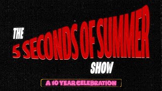 The 5 Seconds of Summer Show  A 10 Year Celebration [upl. by Anya]