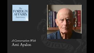 Ami Ayalon The Missing Israeli Endgame  Foreign Affairs Interview [upl. by Rebe150]