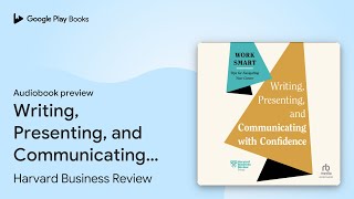 Writing Presenting and Communicating with… by Harvard Business Review · Audiobook preview [upl. by Berck843]