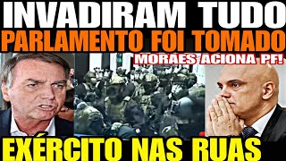 INVADIRAM TUDO TOMARAM O PARLAMENTO EXÉRCITO NAS RUAS MORAES ACIONA PF LULA PRESSIONADO NA C [upl. by Kristof]