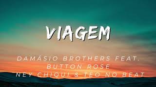 Damásio Brothers feat Button Rose Ney Chiqui amp Teo No Beat  Viagem Letra [upl. by Gaven285]