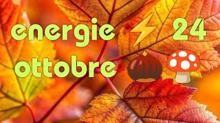 ENERGIE ⚡ 24 OTTOBRE 🍄🌰 [upl. by Valenta]