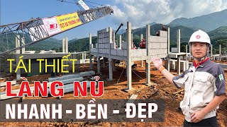 Tái thiết LÀNG NỦ NHANHBỀNĐẸP… những công nghệ xây dựng nào đã được áp dụng [upl. by Asiled]