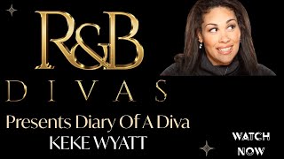 DIARY OF A DIVA KEKE WYATT RampB DIVAS THE BEGINNING [upl. by Devonne237]