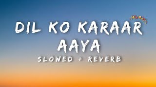 Dil Ko Karaar Aaya SlowedReverb Lofi Song 🥰 Lofi Music 🎶 [upl. by Lauzon]