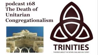 trinities 168  The Death of Unitarian Congregationalism [upl. by Eppes]