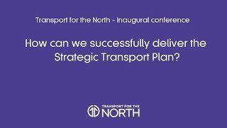 TfN Conference  How can we successfully deliver the Strategic Transport Plan [upl. by Rosmarin]