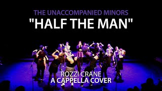 Half the Man Rozzi  Unaccompanied Minors A Cappella Cover [upl. by Maxfield]