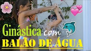 DESAFIO BALÃO COM ÁGUA COM GINÁSTICA [upl. by Lear]