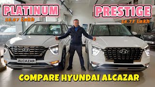 COMPARE HYUNDAI ALCAZAR PRESTIGE vs PLATINUM  Most Detailed Comparision with Features amp Price [upl. by Ennovart943]