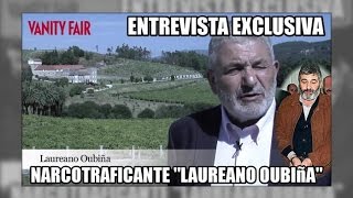 Entrevista al narco quotLaureano Oubiñaquot por Vanity Fair  Aduanas SVA [upl. by Kassey370]