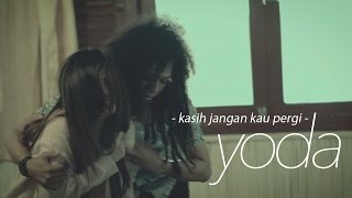 Yoda  Kasih Jangan Kau Pergi Official Video Clip [upl. by Dolorita]