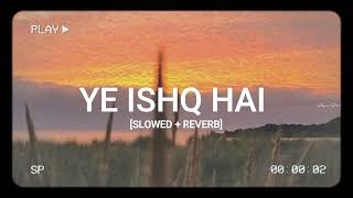 YE ISHQ HAI SLOWED  REVERB  Shreya Ghoshal  LOFI  HMSR [upl. by Schapira381]