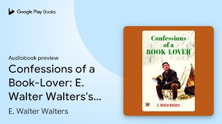 Confessions of a BookLover E Walter… by E Walter Walters · Audiobook preview [upl. by Oidivo746]