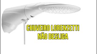 CHUVEIRO LORENZETTI NÃO DESLIGA [upl. by Ydnys]