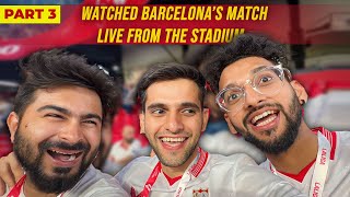 Watched Barcelona’s Match Live From The Stadium  Part 3  Vlog 65 [upl. by Adnolahs575]