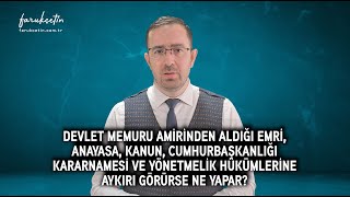 Memur amirinden aldığı emri Anayasa kanun ve yönetmelik hükümlerine aykırı görürse ne yapar [upl. by Potter807]