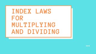 Index Laws for Multiplying and Dividing [upl. by Orban23]