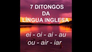 OS 7 DITONGOS DA LÍNGUA INGLESA [upl. by Radack523]