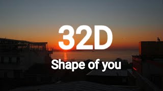 Ed Sheeran I Shape of you 32D AUDIO Not 8D amp 16D [upl. by Eniamahs]