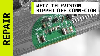 Metz television fix  Mainboard repair ripped off connector [upl. by Gnouc]