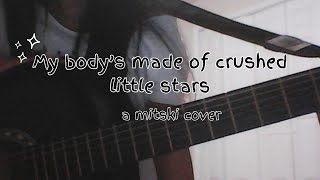 my bodys made of crushed little stars a cover Mitski [upl. by Nairred]