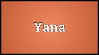 Yana Meaning [upl. by Pantheas686]