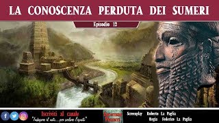 Episodio 12 La conoscenza perduta dei Sumeri [upl. by Dloreh]