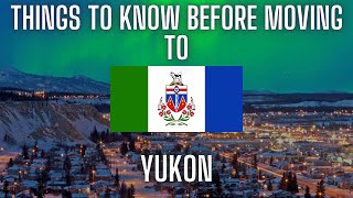 5 Things You Should Know Before Moving to The Yukon [upl. by Robbie]