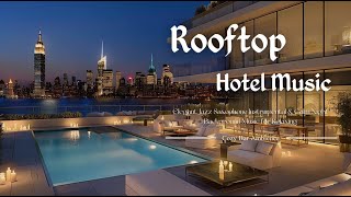 Rooftop Hotel Music  Smooth Jazz Saxophone Instrumental amp Calm Night Background Music for Relaxing [upl. by Donadee315]