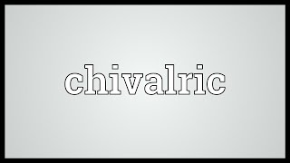 Chivalric Meaning [upl. by Vito]