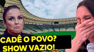 Show de Ivete Sangalo no Maracanã é um fiasco Nem com ajuda da Globo o povo apareceu [upl. by Ayikin190]